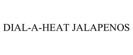 DIAL-A-HEAT JALAPENOS trademark