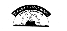 PLEASANT GROVE FARMS GROWN IN THE FERTILE SACRAMENTO VALLEY trademark