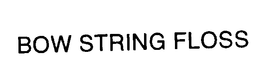 BOW STRING FLOSS trademark
