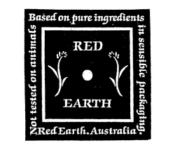 RED EARTH NOT TESTED ON ANIMALS BASED ON PURE INGREDIENTS IN SENSIBLE PACKAGING.  RED EARTH. AUSTRALIA trademark