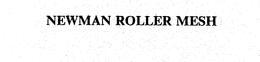 NEWMAN ROLLER MESH trademark