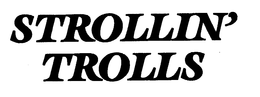 STROLLIN' TROLLS trademark