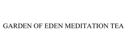 GARDEN OF EDEN MEDITATION TEA trademark