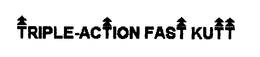 TRIPLE-ACTION FAST KUTT trademark