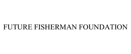 FUTURE FISHERMAN FOUNDATION trademark