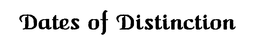 DATES OF DISTINCTION trademark