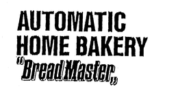 AUTOMATIC HOME BAKERY "BREAD MASTER" trademark