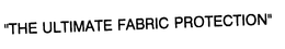 "THE ULTIMATE FABRIC PROTECTIONS" trademark