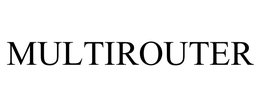 MULTIROUTER trademark