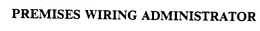 PREMISES WIRING ADMINISTRATOR trademark