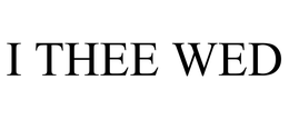 I THEE WED trademark
