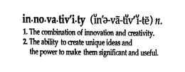 IN-NO-VA-TIV'I-TY (IN'E-VA-TIV'I-TE) N. 1. THE COMBINATION OF INNOVATION AND CREATIVITY.  2. THE ABILITY TO CREATE UNIQUE IDEAS AND THE POWER TO MAKE THEM SIGNIFICANT AND USEFUL. trademark