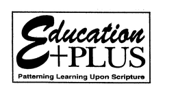 EDUCATION +PLUS PATTERNING LEARNING UPON SCRIPTURE trademark