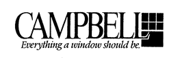 CAMPBELL EVERYTHING A WINDOW SHOULD BE. trademark