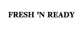 FRESH 'N READY trademark