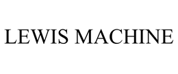LEWIS MACHINE trademark