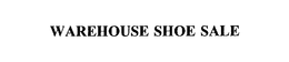 WAREHOUSE SHOE SALE trademark