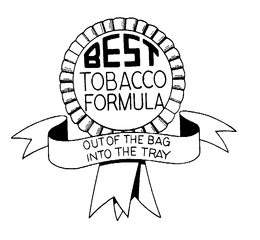 BEST TOBACCO FORMULA OUT OF THE BAG INTO THE TRAY trademark
