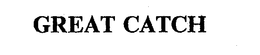 GREAT CATCH trademark