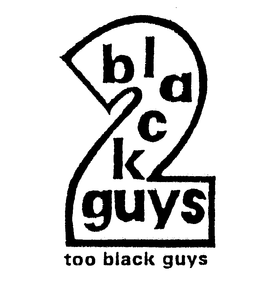 2 BLACK GUYS TOO BLACK GUYS trademark