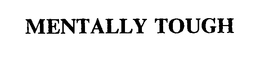 MENTALLY TOUGH trademark