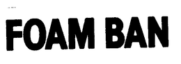 FOAM BAN trademark
