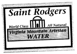 SAINT RODGERS WORLD CLASS ALL NATURAL VIRGINIA MOUNTAIN ARTESIAN WATER trademark