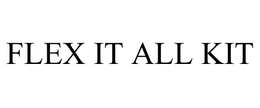 FLEX IT ALL KIT trademark