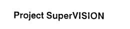 PROJECT SUPERVISION trademark