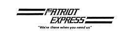 PATRIOT EXPRESS "WE'RE THERE WHEN YOU NEED US" trademark