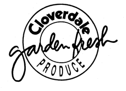 CLOVERDALE GARDEN FRESH PRODUCE trademark