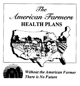THE AMERICAN FARMERS HEALTH PLANS WITHOUT THE AMERICAN FARMER THERE IS NO FUTURE trademark