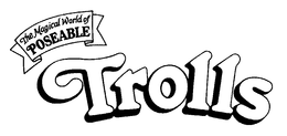 THE MAGICAL WORLD OF POSEABLE TROLLS trademark