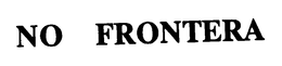 NO FRONTERA trademark
