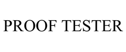 PROOF TESTER trademark