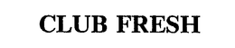 CLUB FRESH trademark