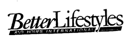 BETTER LIFESTYLES AND HOMES INTERNATIONAL trademark