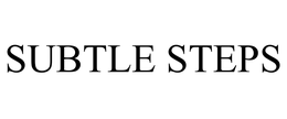 SUBTLE STEPS trademark