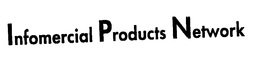 INFOMERCIAL PRODUCTS NETWORK trademark