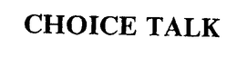 CHOICE TALK trademark