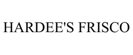 HARDEE'S FRISCO trademark