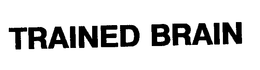 TRAINED BRAINS trademark