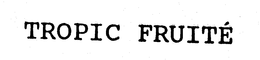 TROPIC FRUITE trademark
