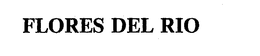 FLORES DEL RIO trademark