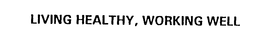 LIVING HEALTHY, WORKING WELL trademark