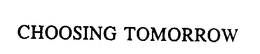 CHOOSING TOMORROW trademark