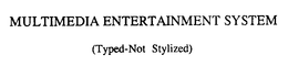 MULTIMEDIA ENTERTAINMENT SYSTEM trademark