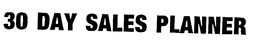 30 DAY SALES PLANNER trademark