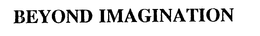 BEYOND IMAGINATION trademark