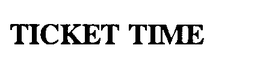 TICKET TIME trademark